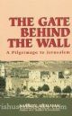 67563 The Gate Behind The Wall: A Pilgrimage To Jerusalem